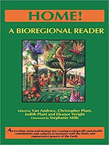 Home!: A Bioregional Reader (An Exciting Vision and Strategy for Creating Ecologically Sustainable Communities and Cultures I)